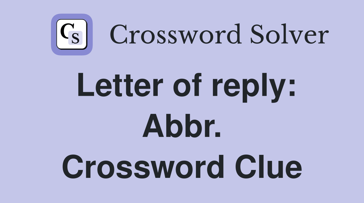 Letter of reply Abbr. Crossword Clue Answers Crossword Solver